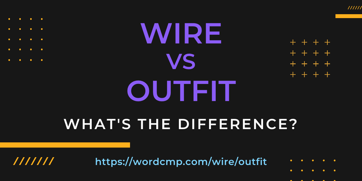 Difference between wire and outfit