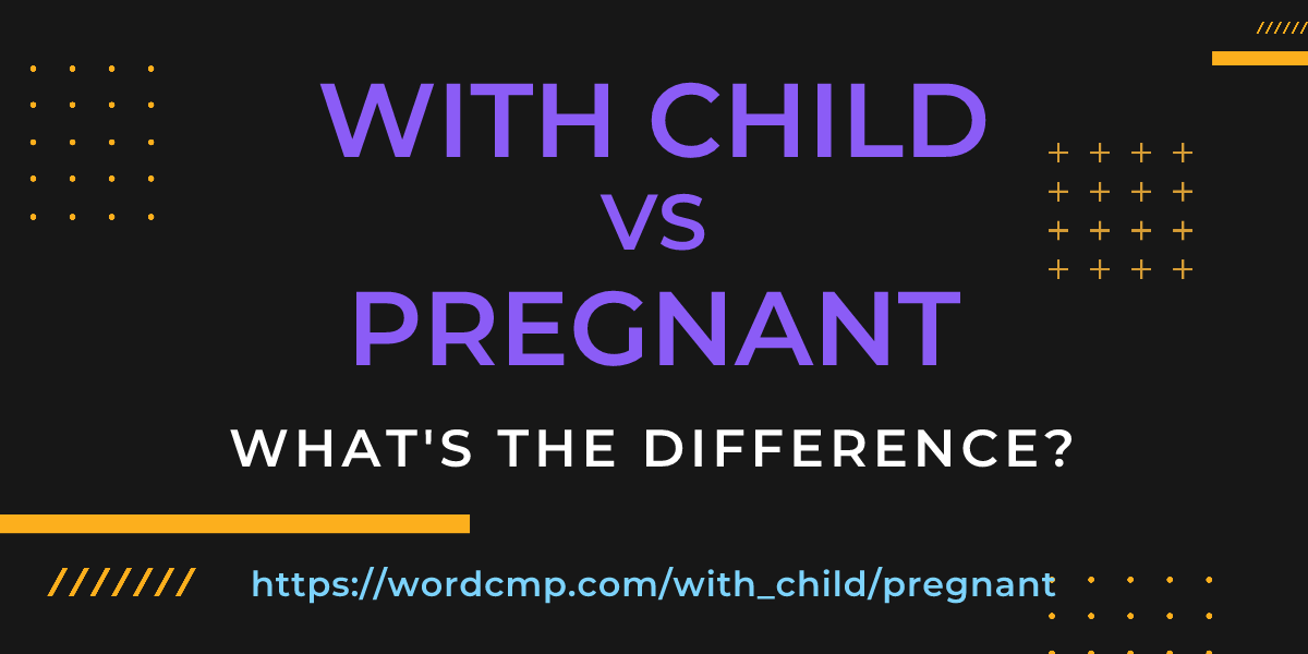 Difference between with child and pregnant