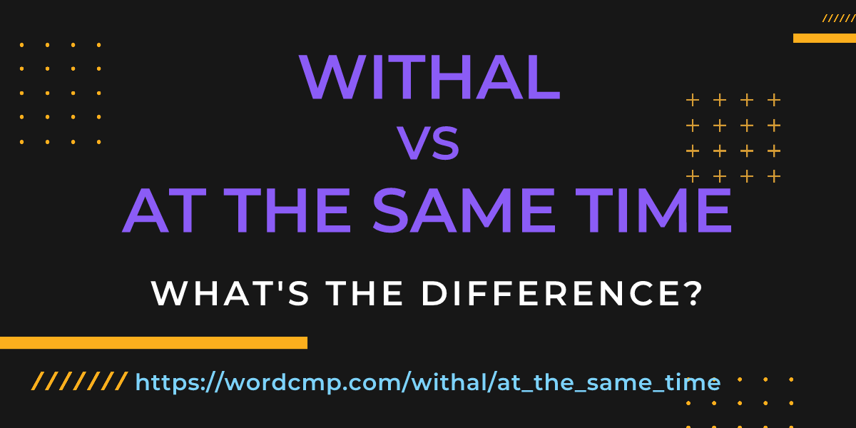 Difference between withal and at the same time
