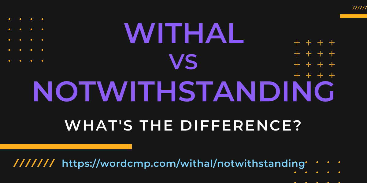 Difference between withal and notwithstanding