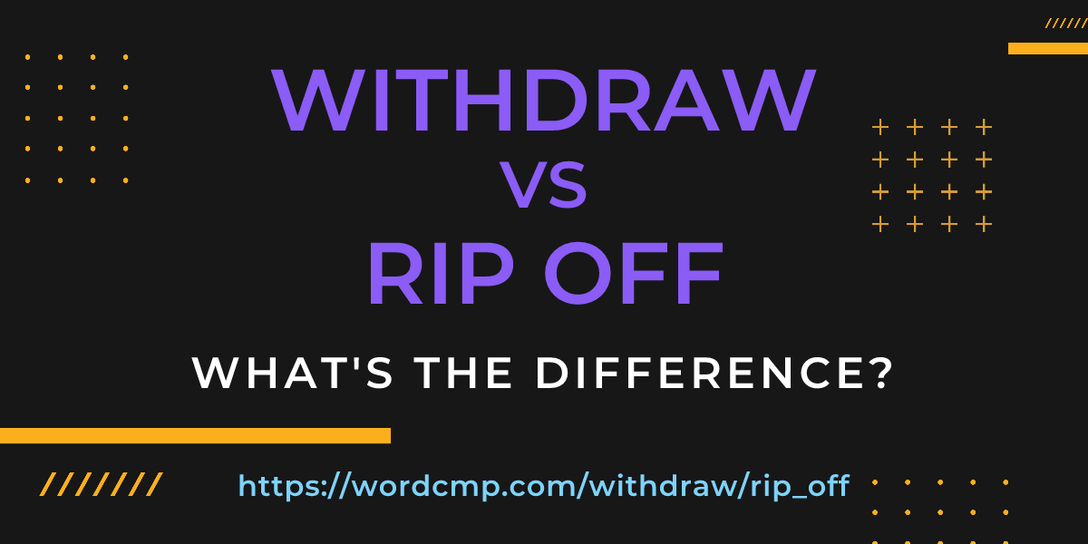 Difference between withdraw and rip off