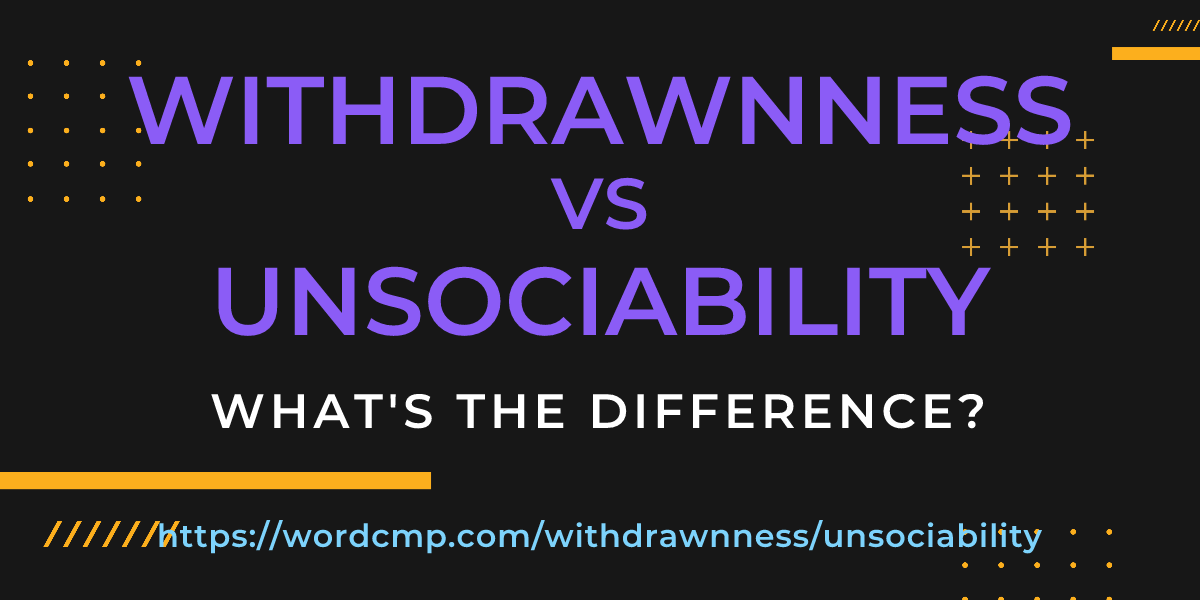 Difference between withdrawnness and unsociability