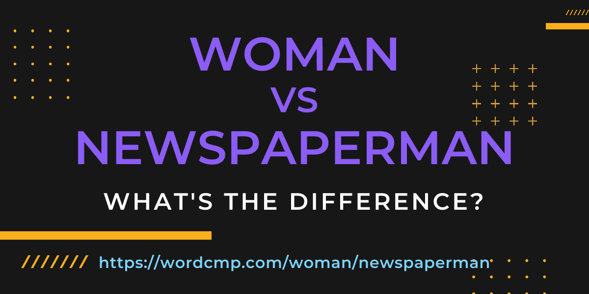 Difference between woman and newspaperman