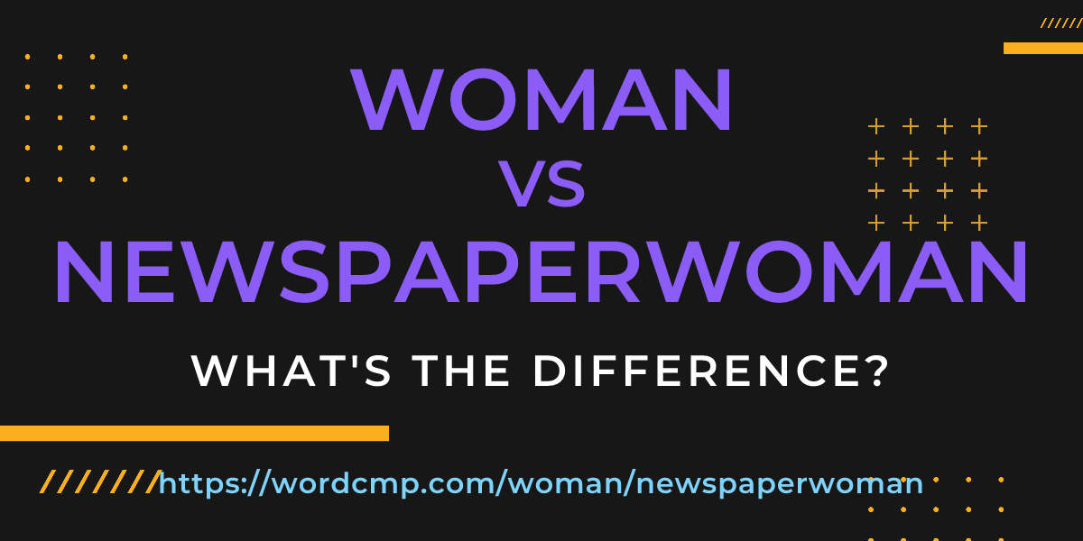 Difference between woman and newspaperwoman