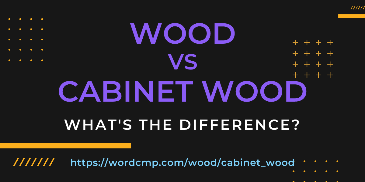 Difference between wood and cabinet wood