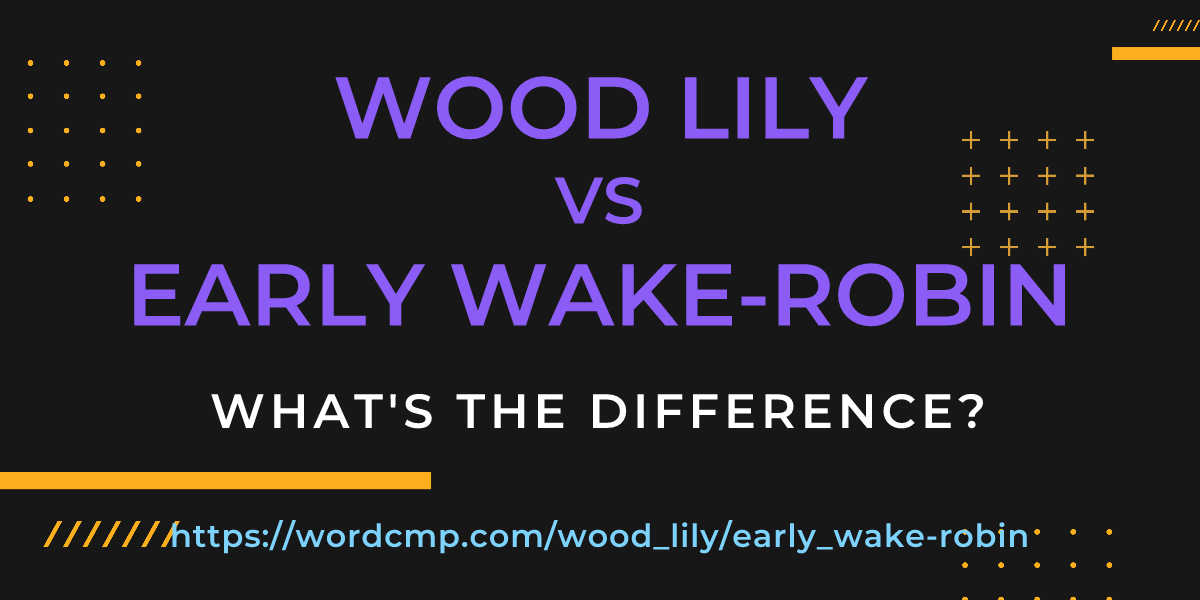 Difference between wood lily and early wake-robin