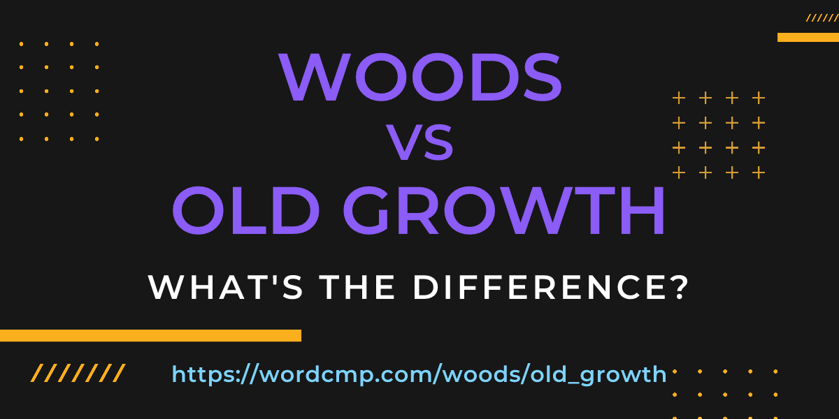 Difference between woods and old growth
