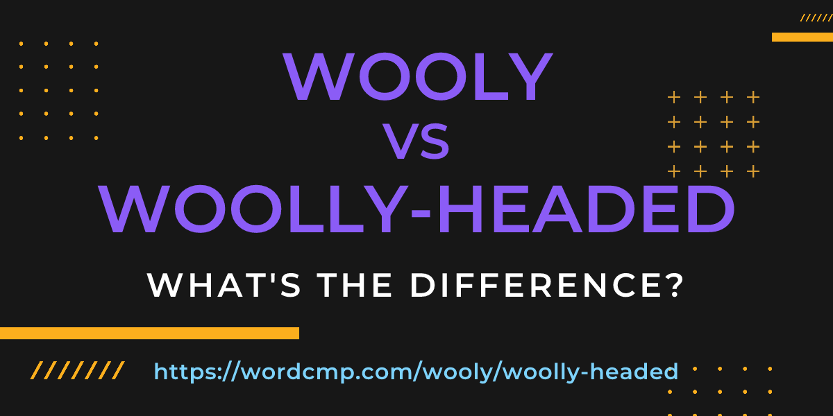Difference between wooly and woolly-headed