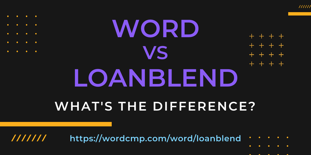 Difference between word and loanblend