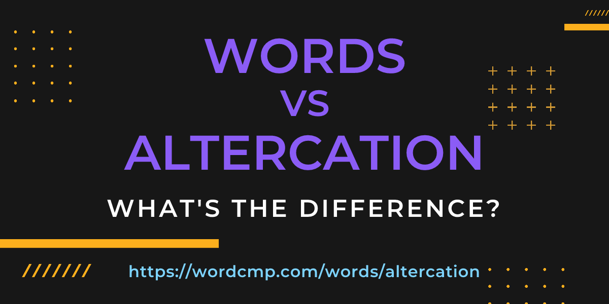 Difference between words and altercation
