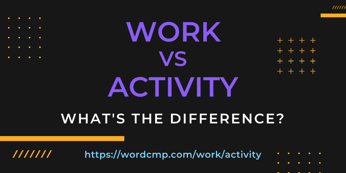 Difference between work and activity