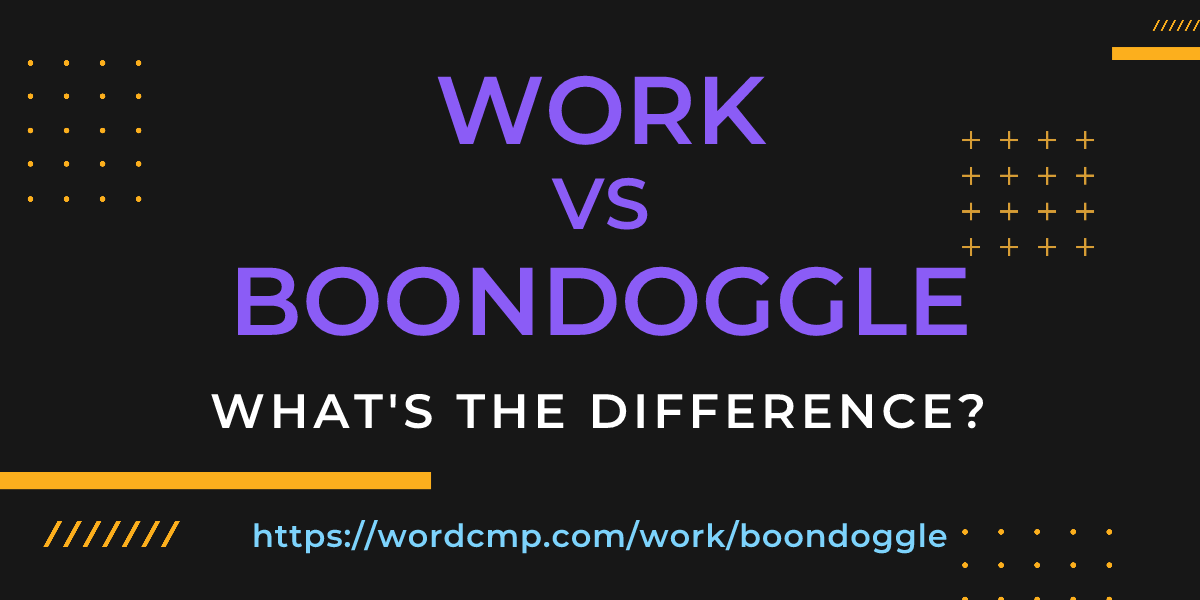 Difference between work and boondoggle