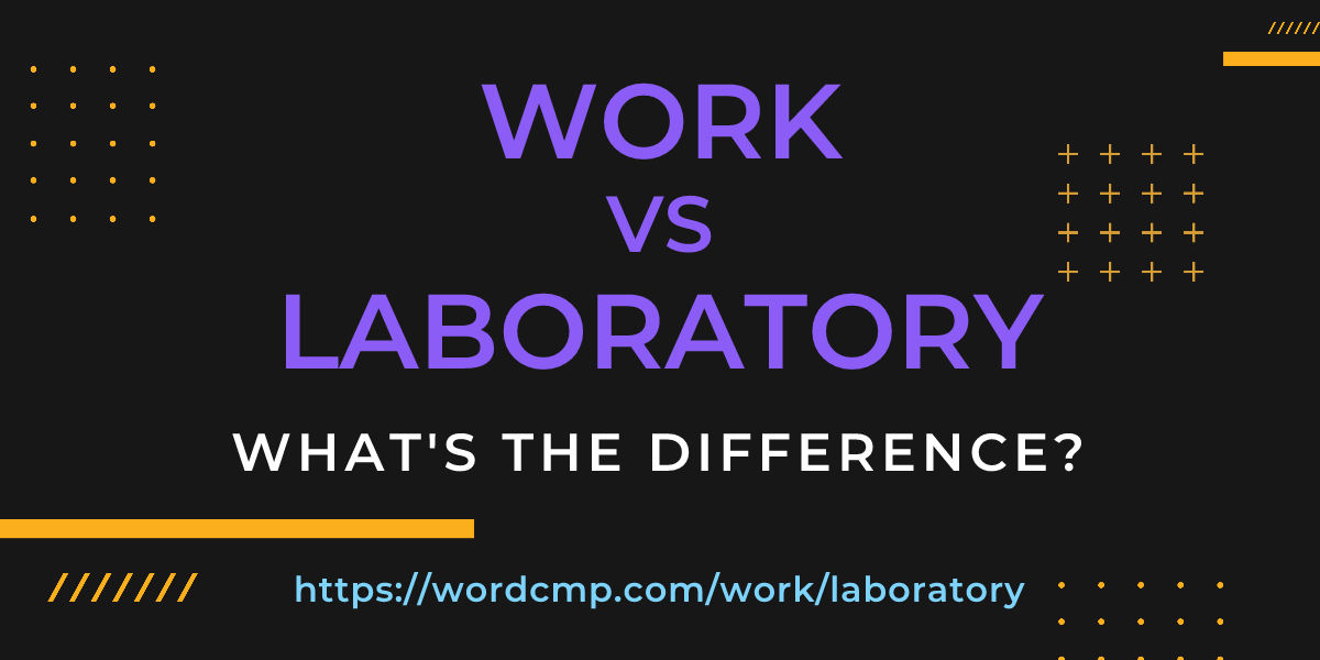 Difference between work and laboratory