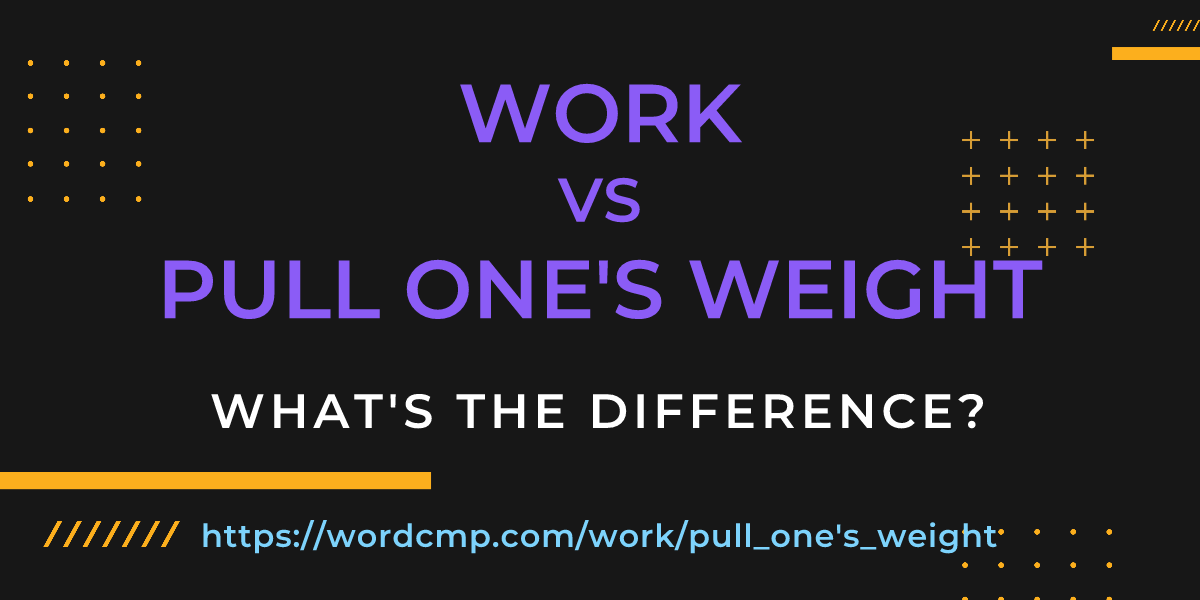 Difference between work and pull one's weight