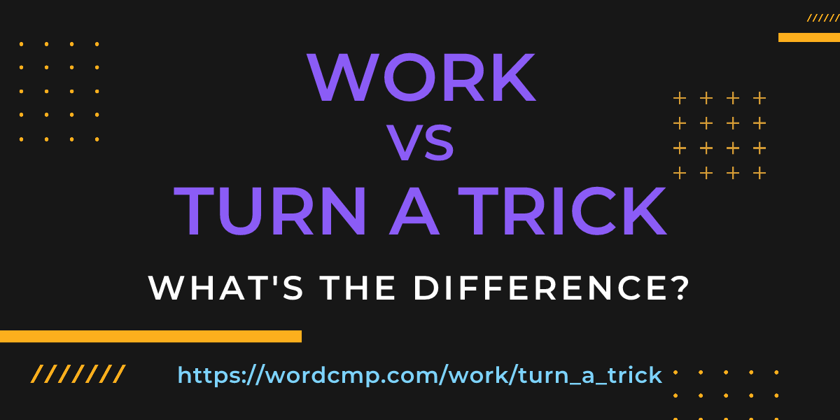 Difference between work and turn a trick
