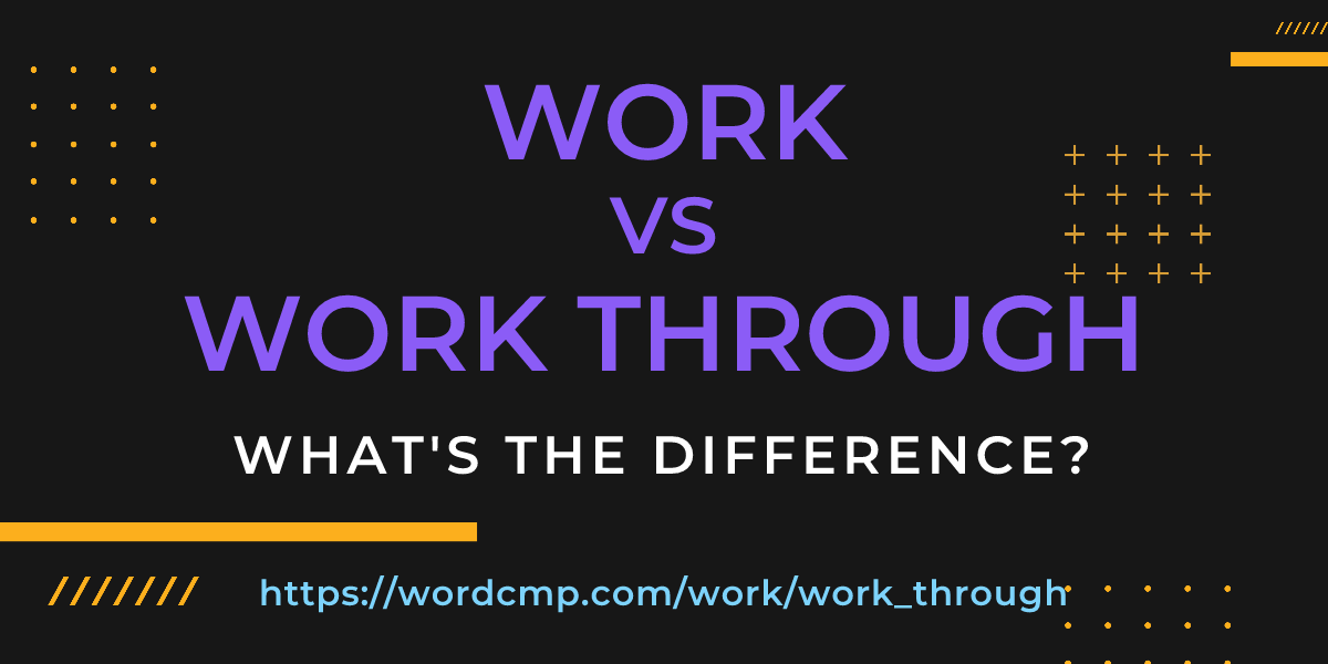 Difference between work and work through