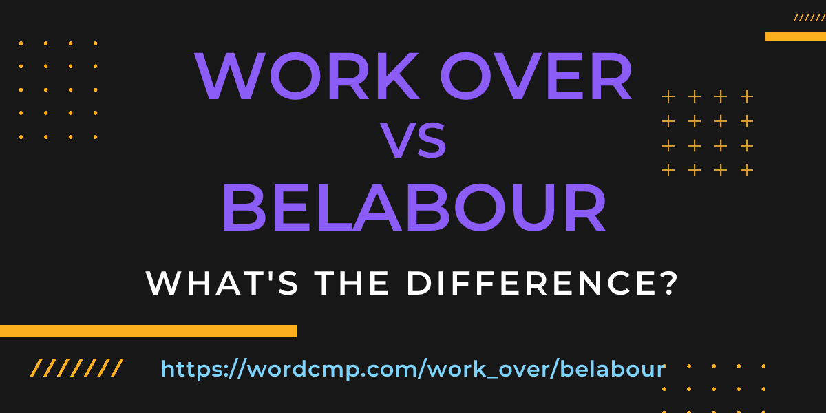 Difference between work over and belabour