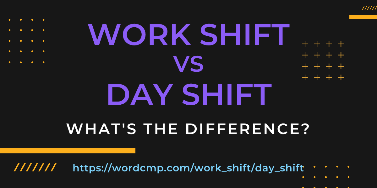 Difference between work shift and day shift