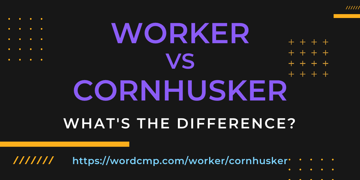 Difference between worker and cornhusker