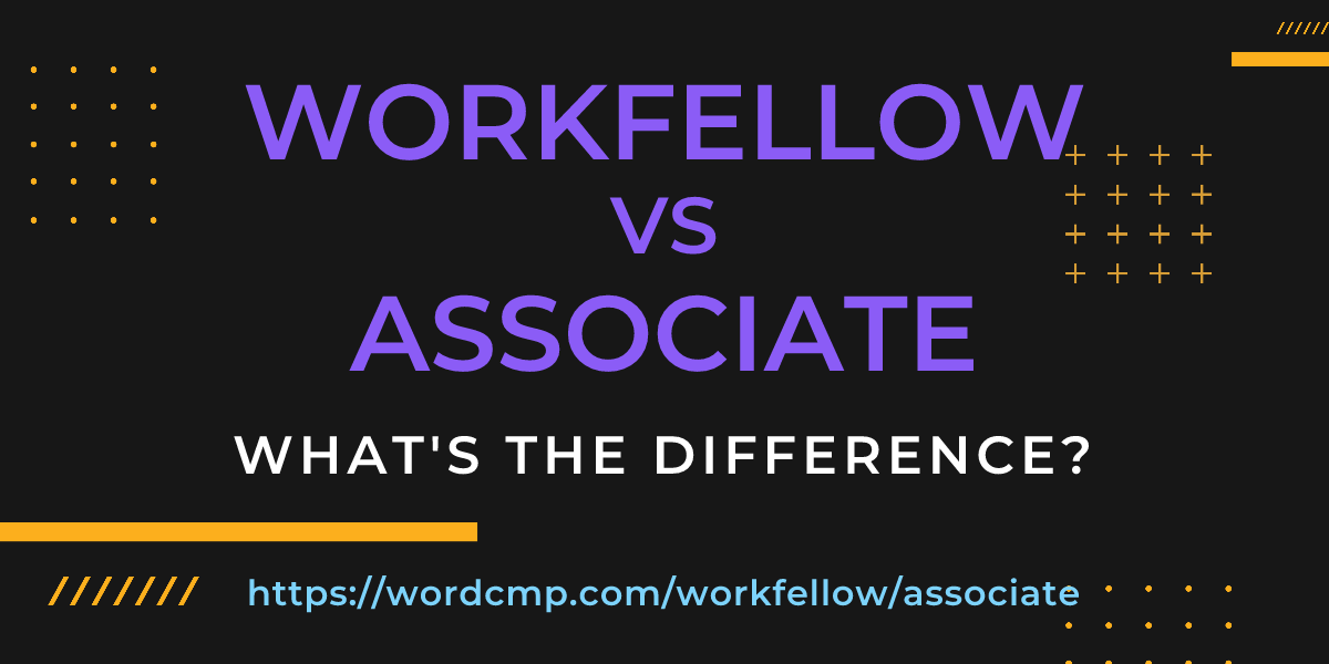Difference between workfellow and associate