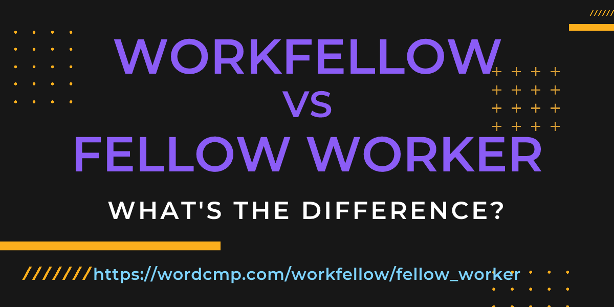 Difference between workfellow and fellow worker