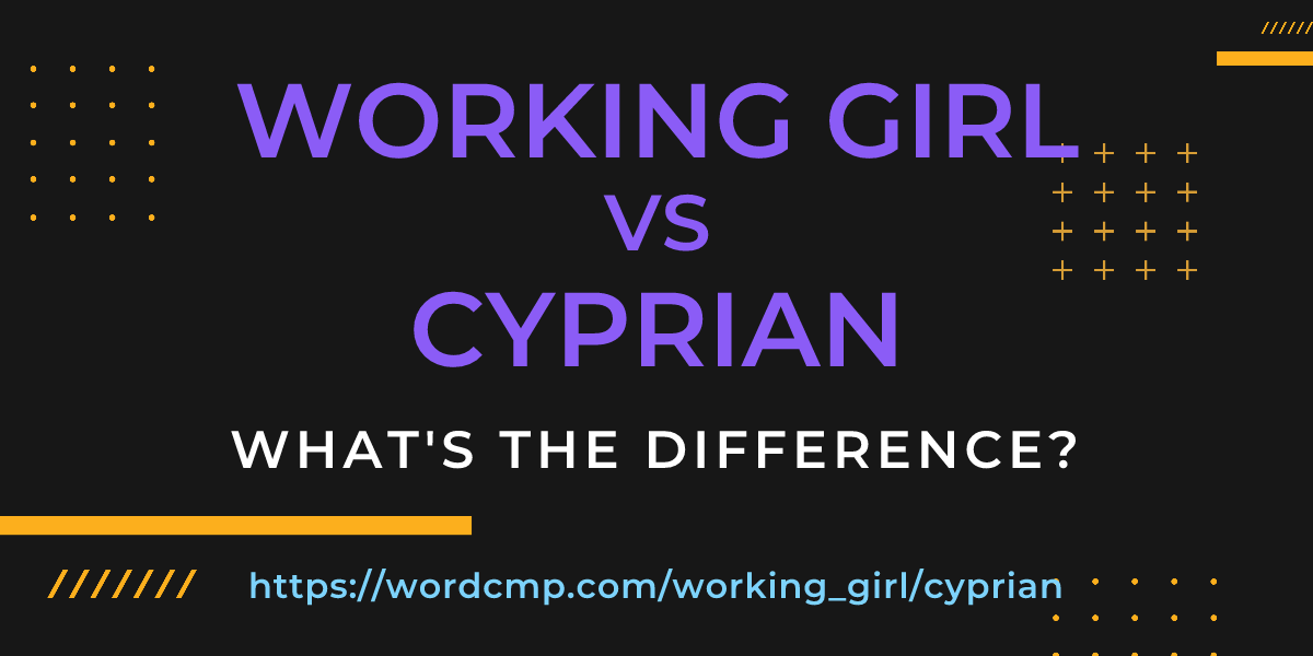 Difference between working girl and cyprian
