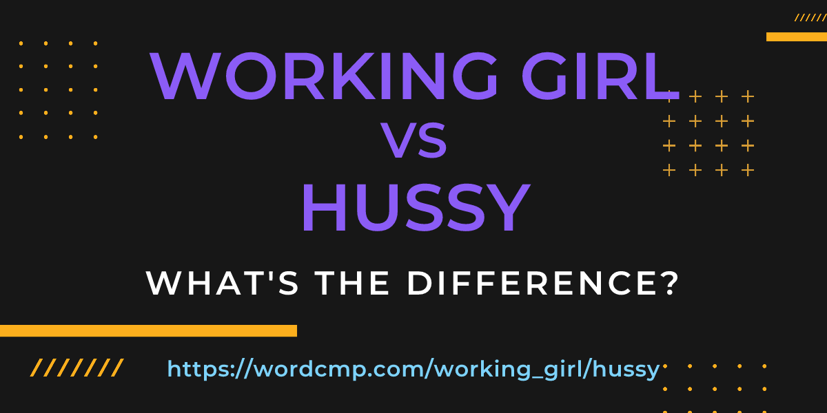 Difference between working girl and hussy