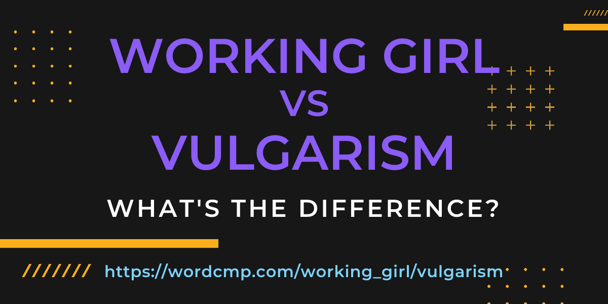 Difference between working girl and vulgarism