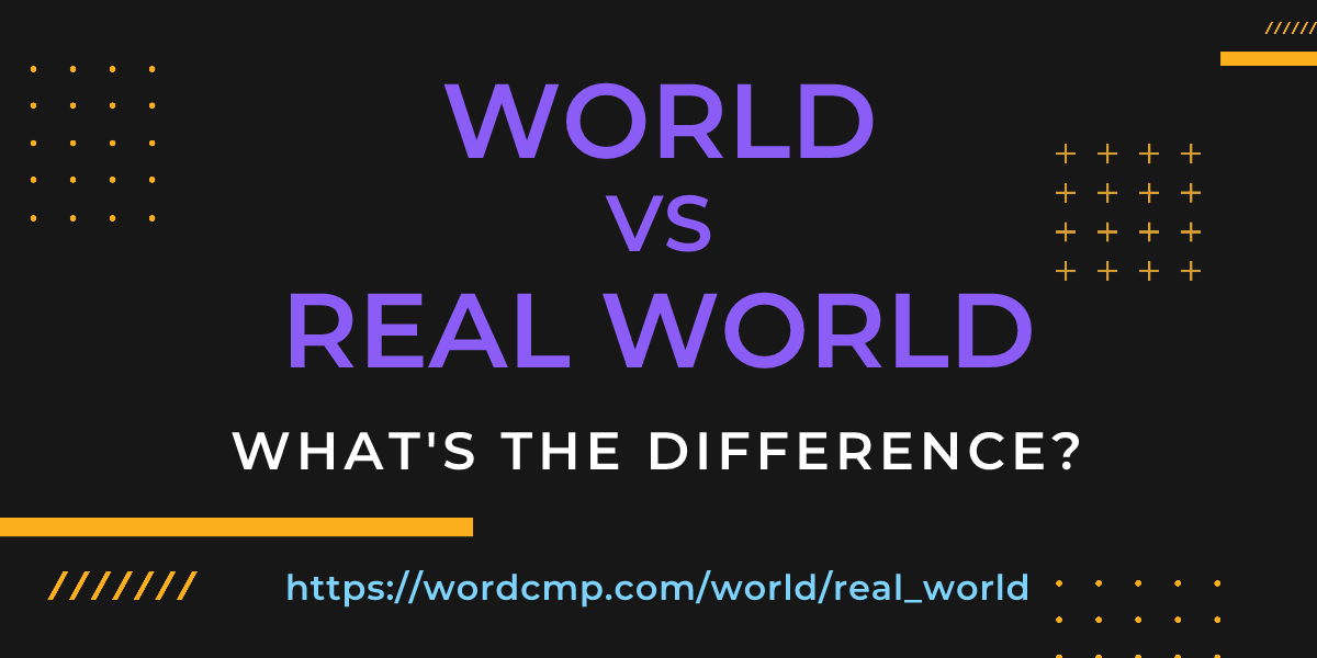 Difference between world and real world