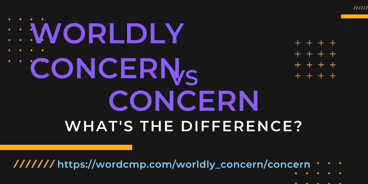 Difference between worldly concern and concern