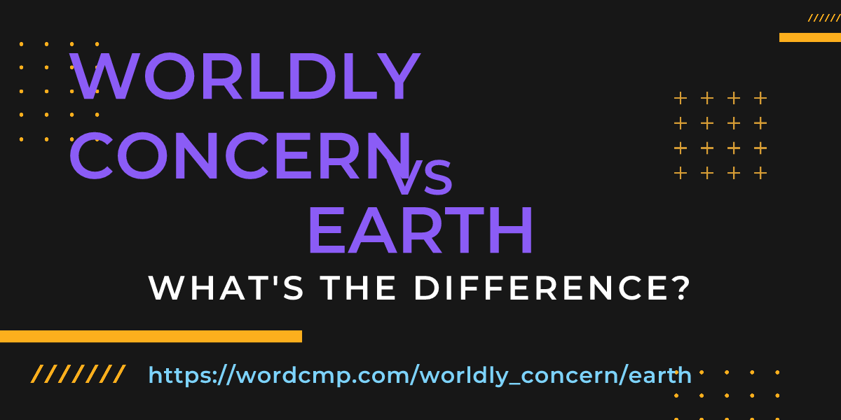 Difference between worldly concern and earth