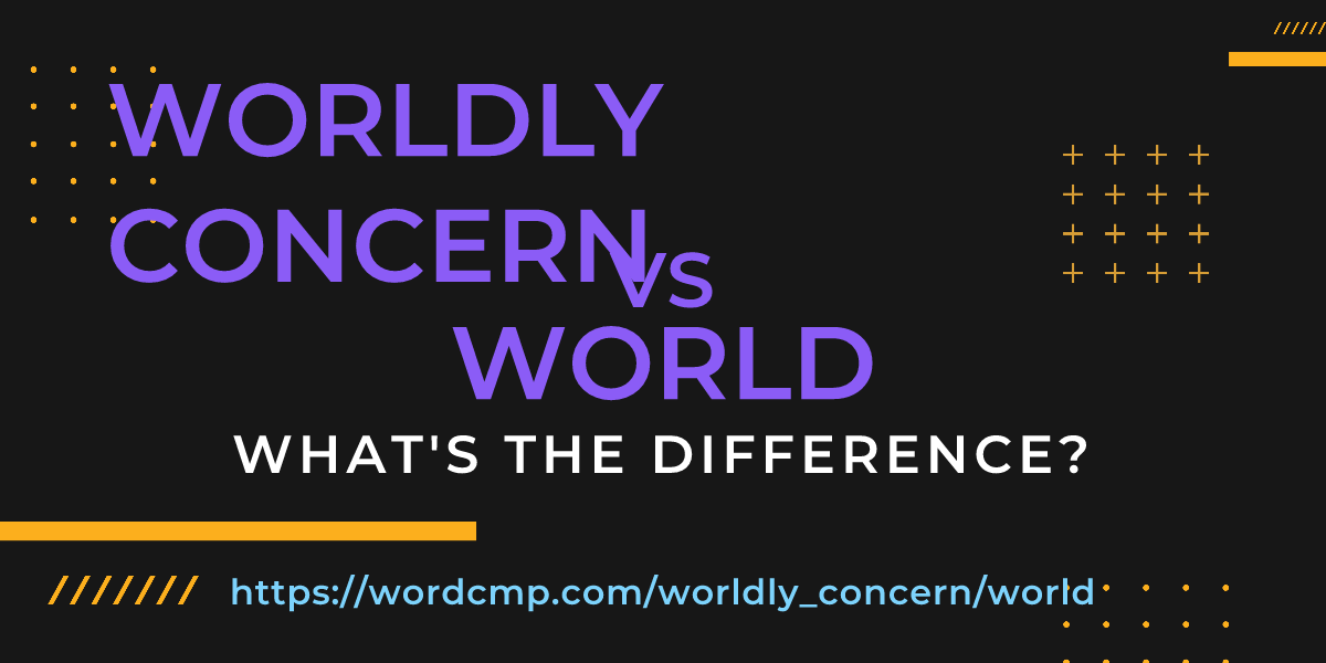 Difference between worldly concern and world