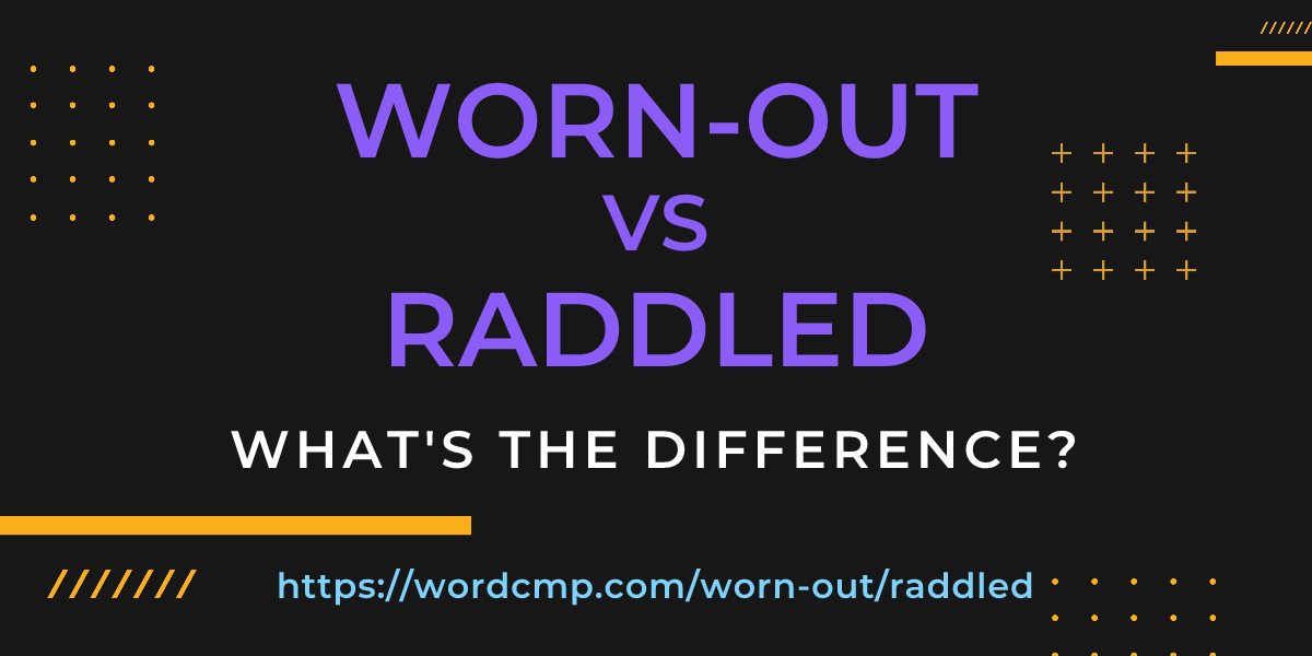 Difference between worn-out and raddled