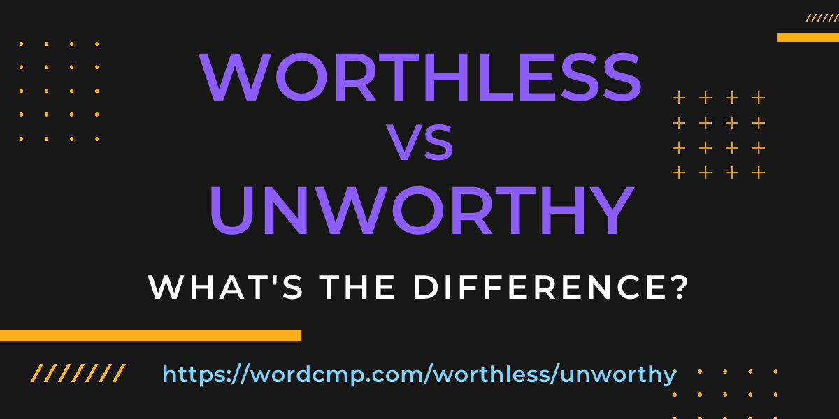 Difference between worthless and unworthy