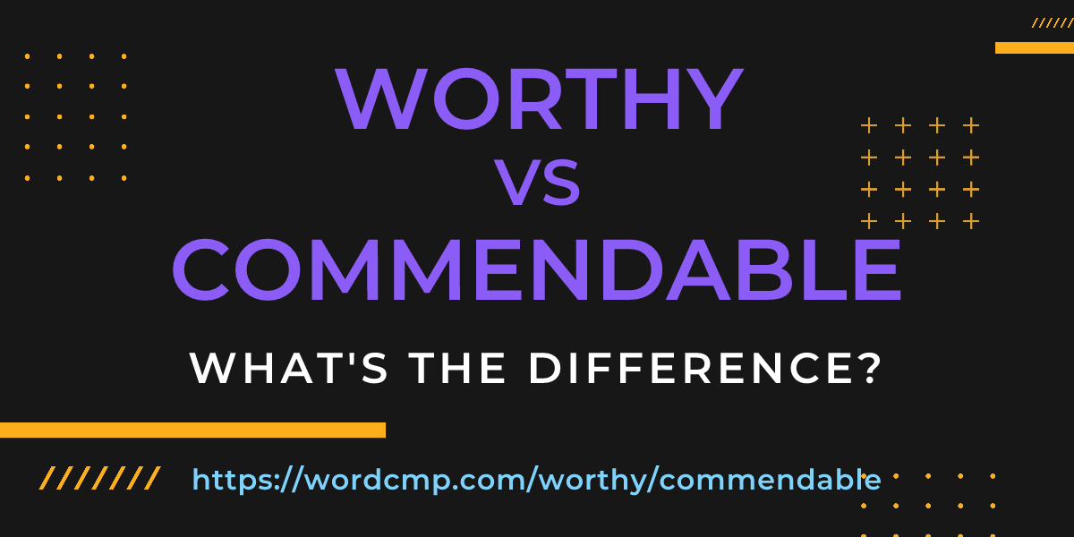 Difference between worthy and commendable