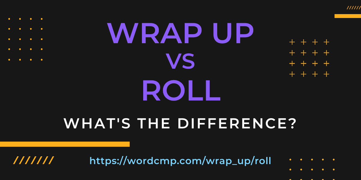 Difference between wrap up and roll