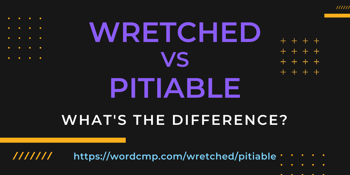 Difference between wretched and pitiable