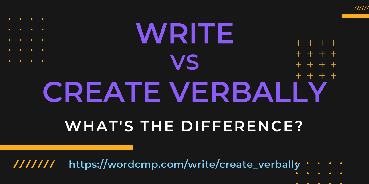 Difference between write and create verbally