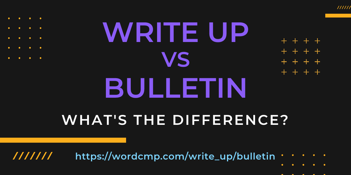 Difference between write up and bulletin