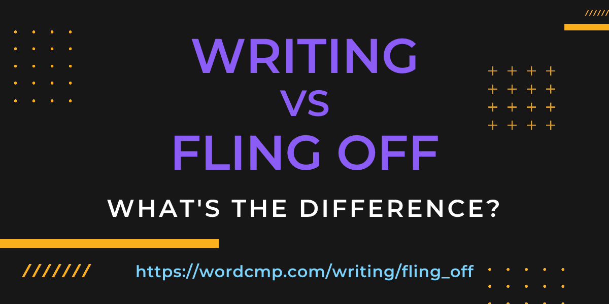 Difference between writing and fling off