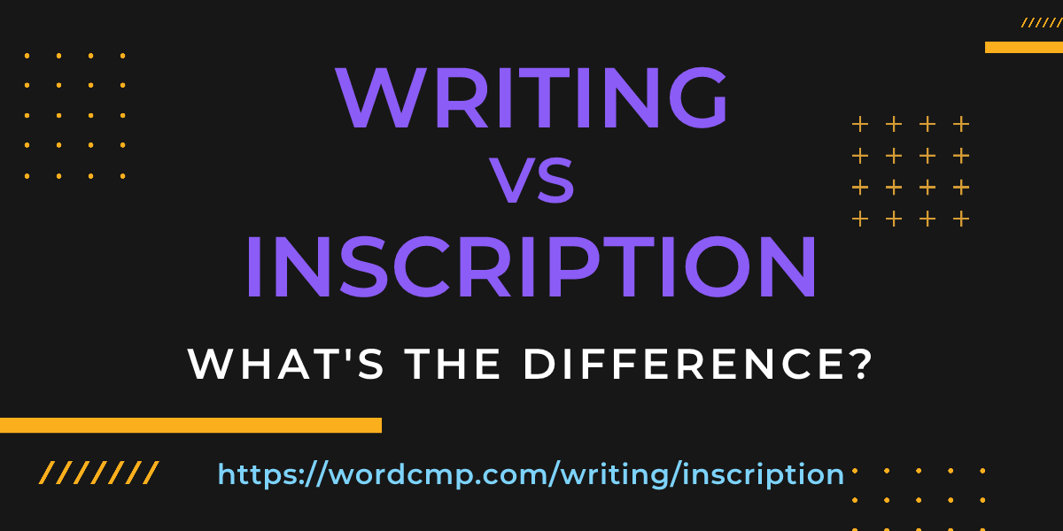 Difference between writing and inscription