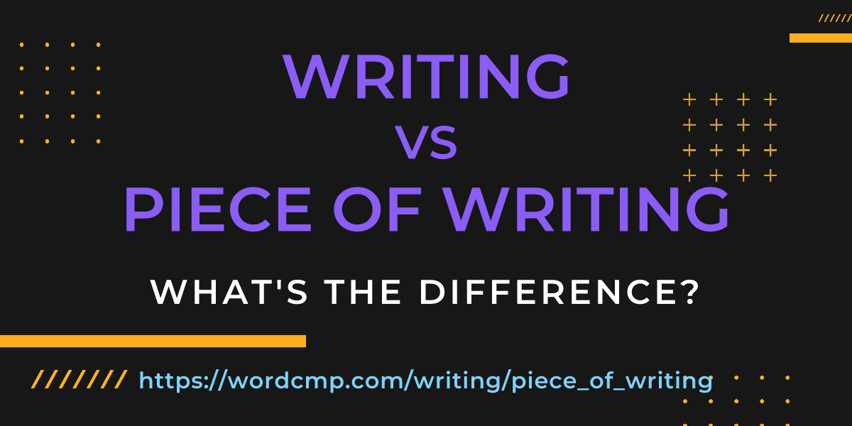 Difference between writing and piece of writing