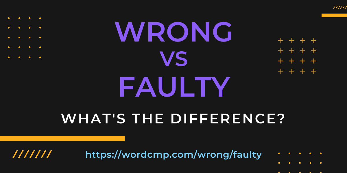 Difference between wrong and faulty
