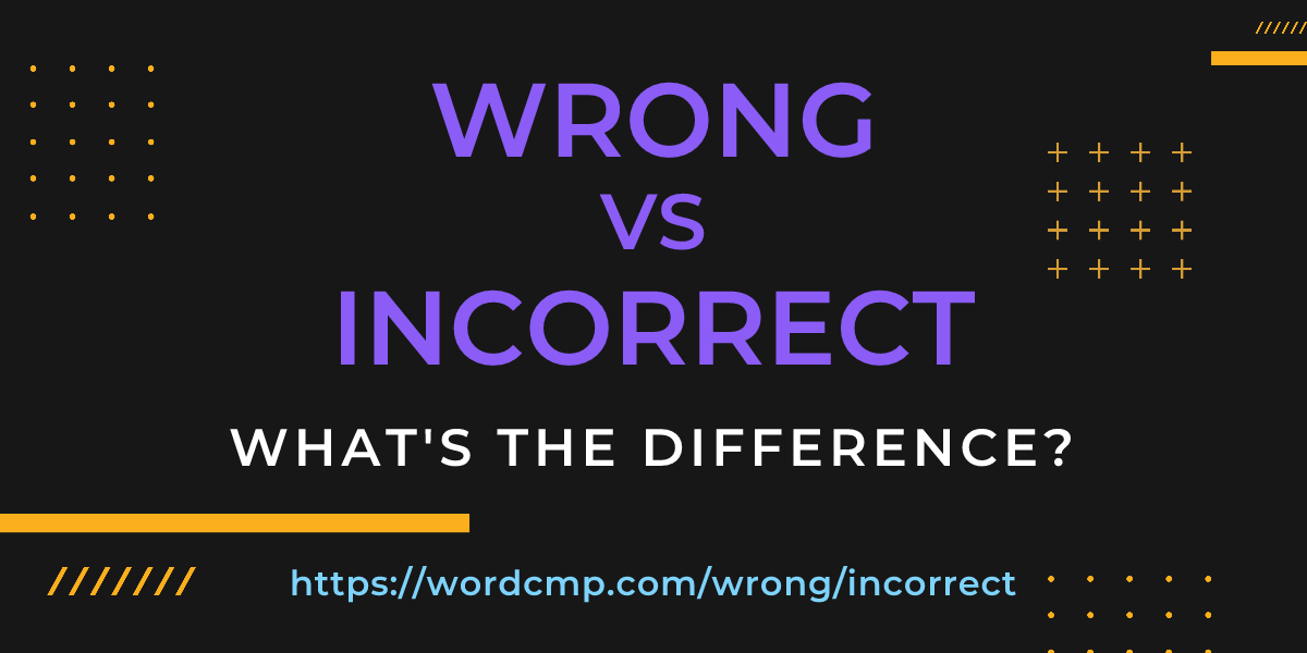 Difference between wrong and incorrect