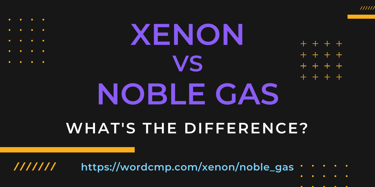 Difference between xenon and noble gas