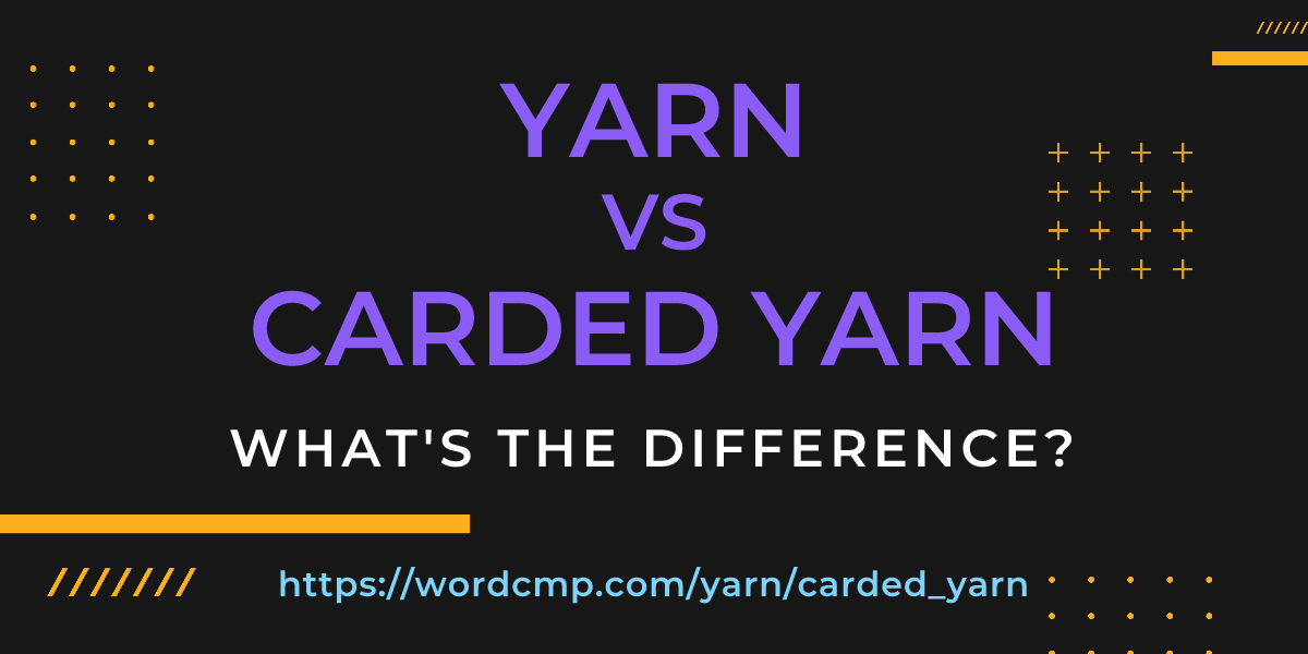 Difference between yarn and carded yarn