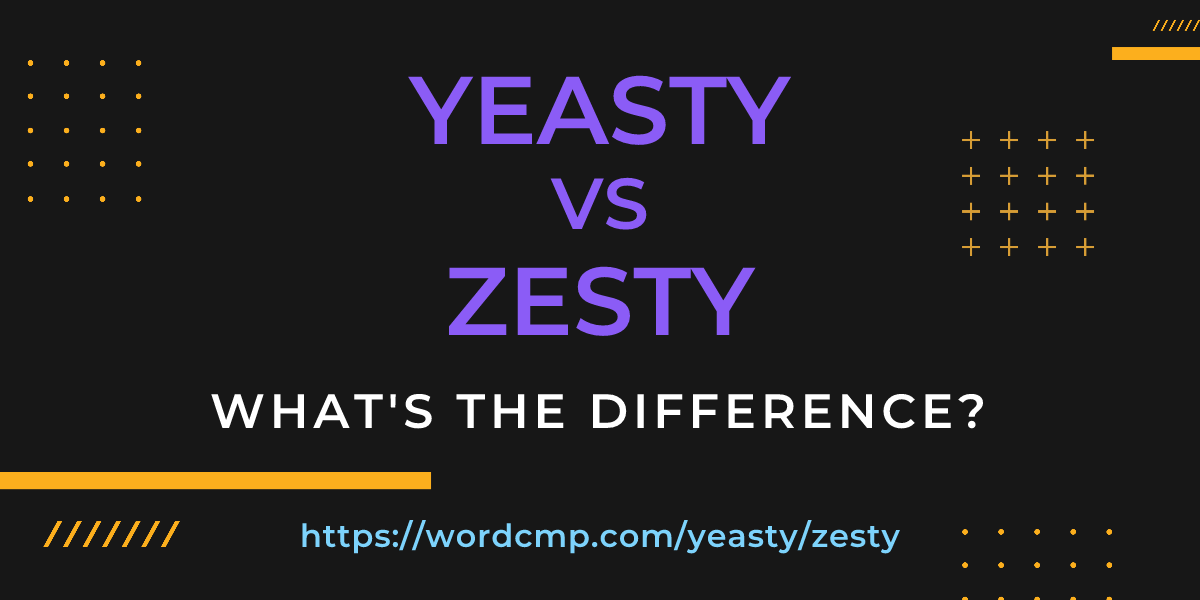 Difference between yeasty and zesty