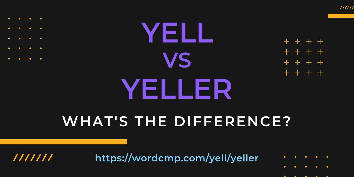 Difference between yell and yeller