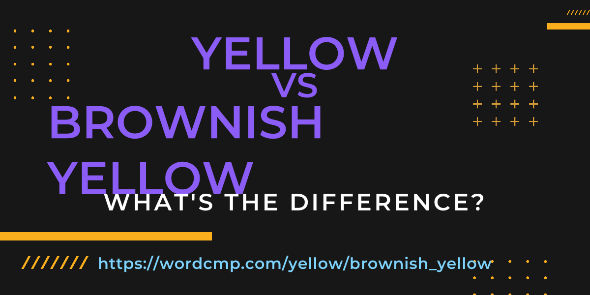 Difference between yellow and brownish yellow