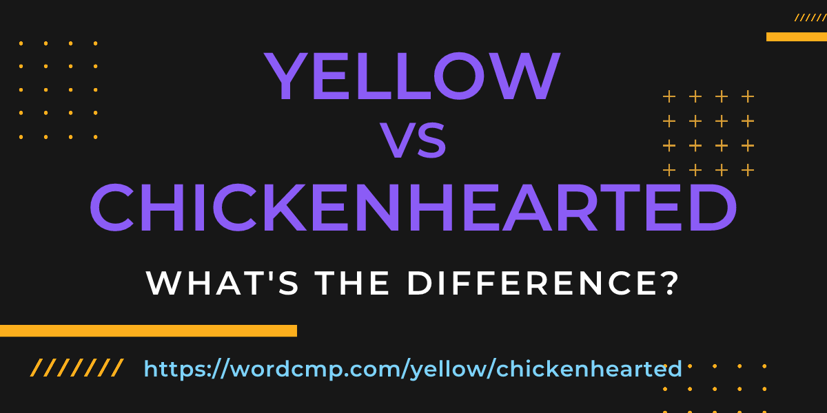 Difference between yellow and chickenhearted